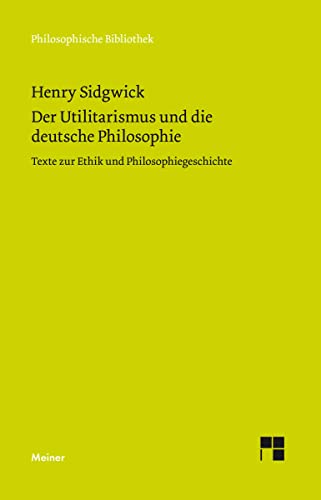 Der Utilitarismus und die deutsche Philosophie: Aufsätze zur Ethik und Philosophiegeschichte (Philosophische Bibliothek) von Meiner Felix Verlag GmbH